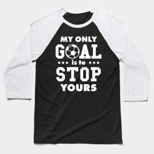 My Only Goal Is To Stop Yours Baseball T-Shirt